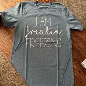 I Am Freakin Freezing T Shirt Size Small